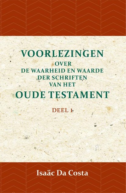 Voorlezingen over de waarheid en waarde der Schriften van het Oude Testament 1 Deel 1, Isaäc Da Costa - Paperback - 9789057195051