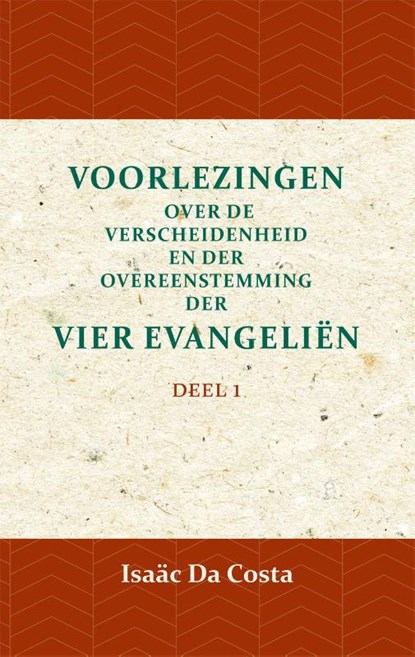 Voorlezing over de verscheidenheid en der overeenstemming der vier evangeliën 1, Isaäc Da Costa - Paperback - 9789057195082