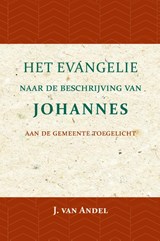 Het Evangelie naar de beschrijving van Johannes - J. van Andel - 9789057195396