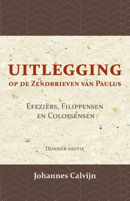 Uitlegging op de Zendbrieven van Paulus aan de Efeziërs, Filippensen en Colossensen, J. Calvijn - Paperback - 9789057196461
