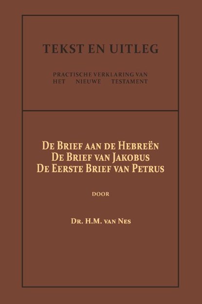 De Brief aan de Hebreën, De Brief van Jakobus, De Eerste Brief van Petrus, Dr. H.M. van Nes - Paperback - 9789057196546