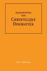 Hoofdpunten der Christelijke Dogmatiek - Dr. A. Troelstra - 9789057196652
