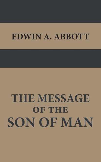 The Message of the Son of Man, Edwin A. Abbott - Paperback - 9789057196706
