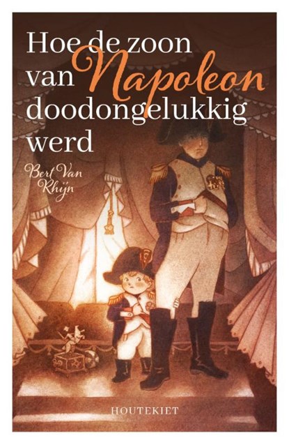 Hoe de zoon van Napoleon doodongelukkig werd, Bert Van Rhijn - Gebonden - 9789057208850