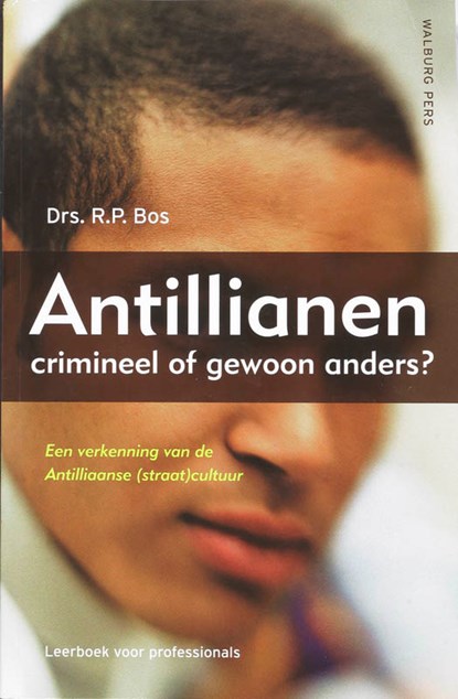 Antillianen: crimineel of gewoon anders?, R.P. Bos - Paperback - 9789057305405