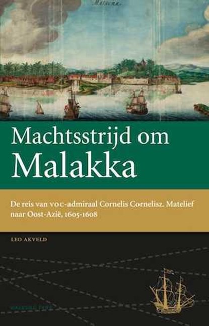 Machtsstrijd om Malakka, Leo Akveld - Gebonden - 9789057309427