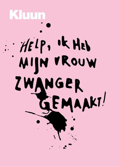 Help! Ik heb mijn vrouw zwanger gemaakt, Kluun - Paperback - 9789057592386