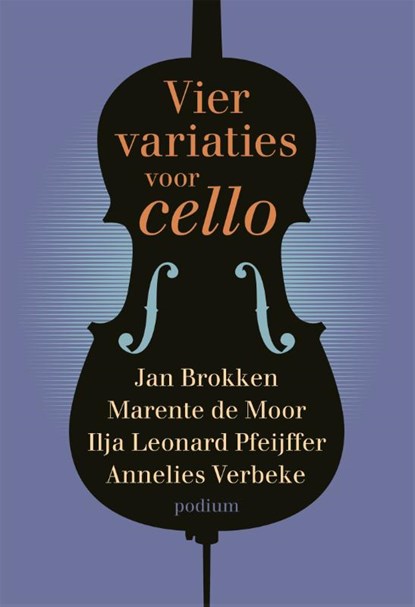 Vier variaties voor cello, Ilja Leonard Pfeiffer ; Marente de Moor ; Jan Brokken ; Annelies Verbeke - Gebonden - 9789057598142