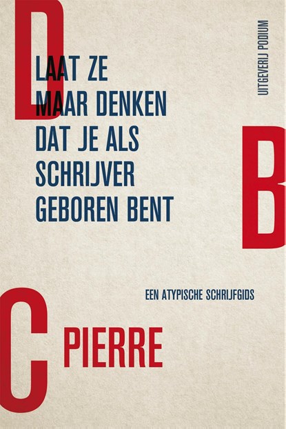 Laat ze maar denken dat je als schrijver geboren bent, DBC Pierre - Ebook - 9789057598234