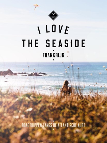 I love the seaside Frankrijk, Alexandra Gossink ; Geert-Jan Middelkoop ; Dim Rooker - Paperback - 9789057678875