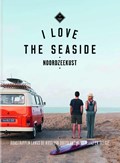 I Love The Seaside Noordzeekust | Alexandra Gossink ; Geert-Jan Middelkoop ; Dim Rooker | 