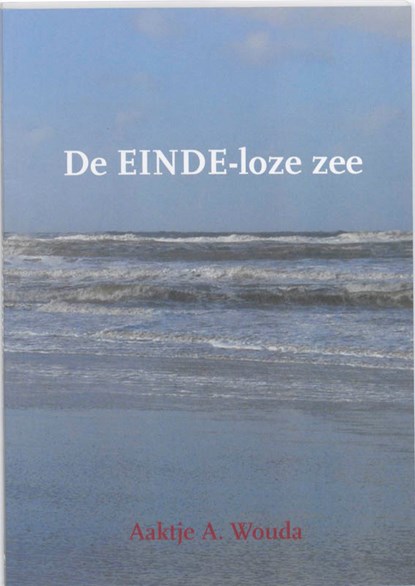 De einde-loze zee, Aaktje A. Wouda - Paperback - 9789057861079