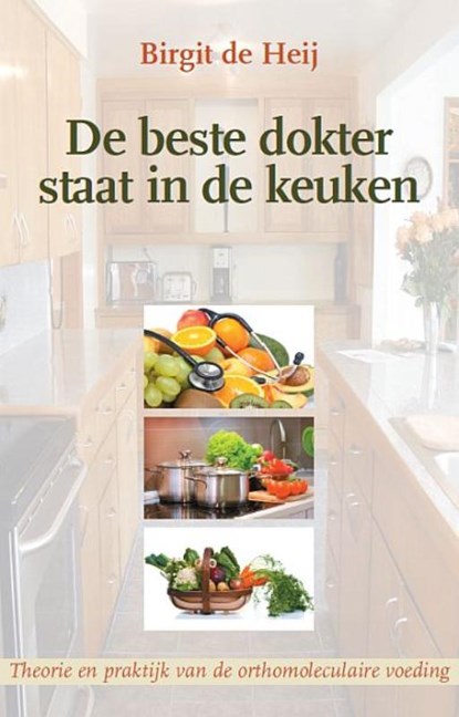 De beste dokter staat in de keuken, Birgit de Heij - Paperback - 9789057871566