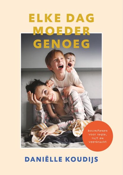 Elke dag moeder genoeg, Daniëlle Koudijs - Paperback - 9789058042293