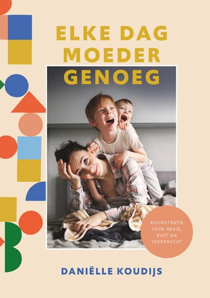 Elke dag moeder genoeg, Daniëlle Koudijs - Paperback - 9789058042293