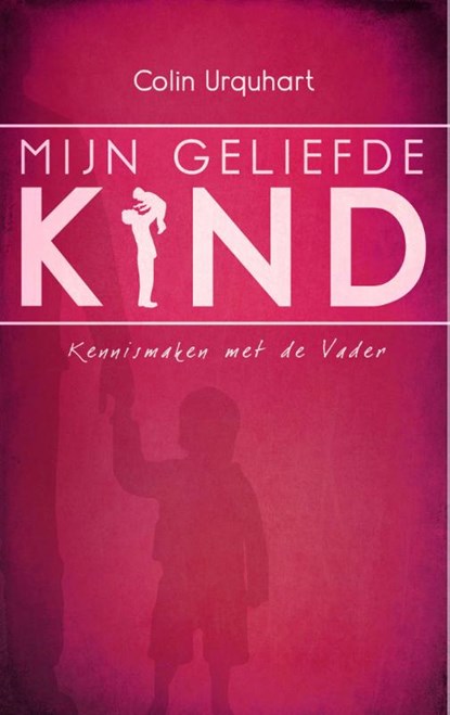 Mijn geliefde Kind, Colin Urquhart - Paperback - 9789058111227