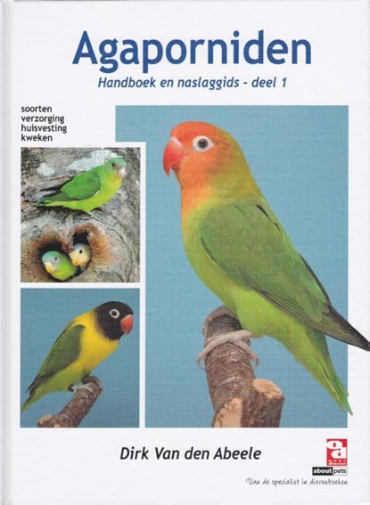 Agaporniden 1 Soorten, verzorging, huisvesting, kweken, Dirk Van den Abeele - Paperback - 9789058216335