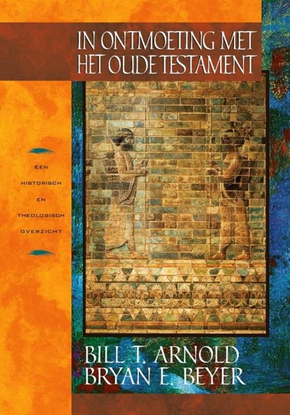 In ontmoeting met het Oude Testament, Bill T. Arnold ; Bryan E. Beyer - Gebonden - 9789058298461