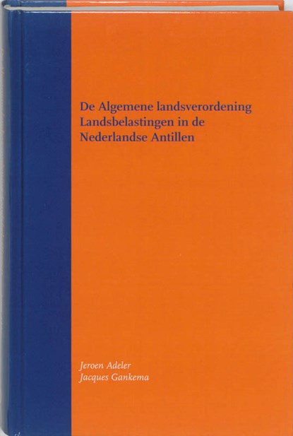 De Algemene landsverordening Landsbelastingen in de Nederlandse Antillen, Jeroen Adeler ; Jacques Gankema - Gebonden - 9789058504906