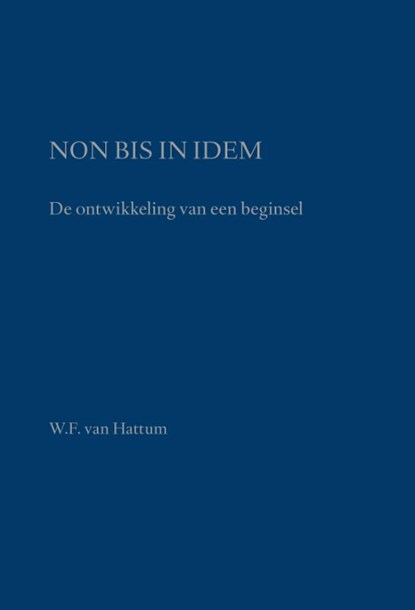 Non bis in idem, W.F. van Hattum - Gebonden - 9789058507600