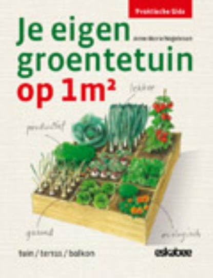 Je eigen groentetuin op 1m2, Anne-Marie Nageleisen - Paperback - 9789058563828