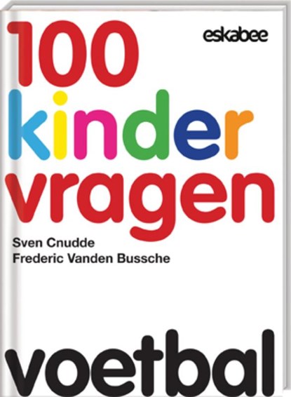 100 Kindervragen Voetbal, Sven Cnudde ; Frederic Vanden Bussche & Mia Verstraete - Gebonden - 9789058564276