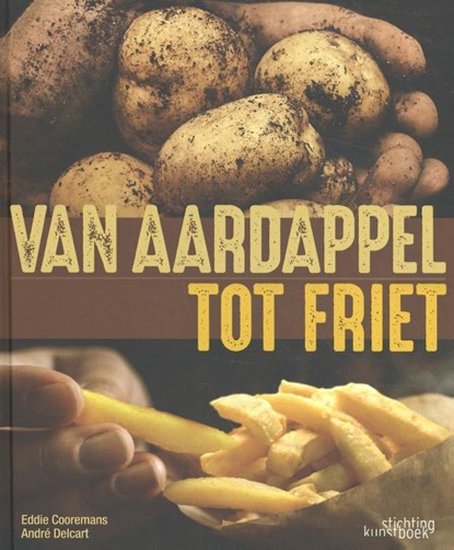 Van aardappel tot friet, André Delcart ; Eddie Cooremans - Gebonden - 9789058566089