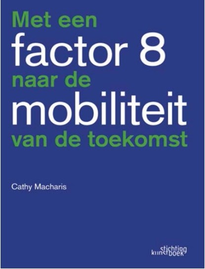Met een factor 8 naar de mobiliteit van de toekomst, Cathy Macharis - Paperback - 9789058566485