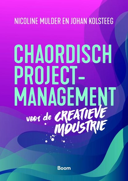 Chaordisch projectmanagement voor de creatieve industrie, Nicoline Mulder ; Johan Kolsteeg - Paperback - 9789058753830