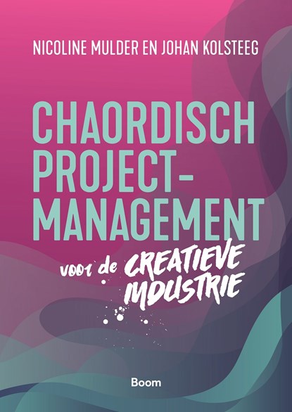 Chaordisch projectmanagement voor de creatieve industrie, Nicole Mulder ; Johan Kolsteeg - Ebook - 9789058754868