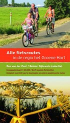Alle fietsroutes in de regio het Groene Hart | Reinier Sijbrands ; Bas van der Post ; Hans Bruckman | 