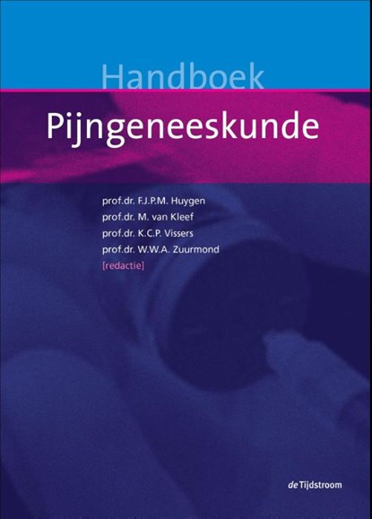 Handboek pijngeneeskunde, F.J.P.M. Huygen ; M. van Kleef ; K.C.P. Vissers ; W.W.A. Zuurmond - Gebonden - 9789058982407