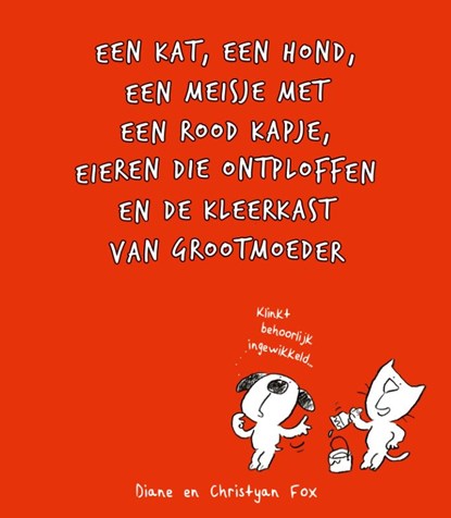 Een kat, een hond, een meisje met een rood kapje, eieren die ontploffen en de kleerkast van grootmoeder, Diane Fox ; Christyan Fox - Gebonden - 9789059086630