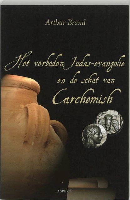 Het verboden Judas evangelie en de schat van Carchemish, Arthur Brand - Paperback - 9789059112445