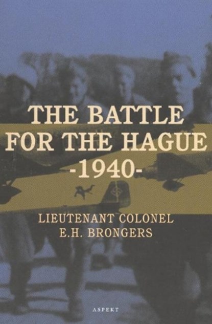 The battle for The Hague - 1940, E.H. Brongers - Paperback - 9789059113077
