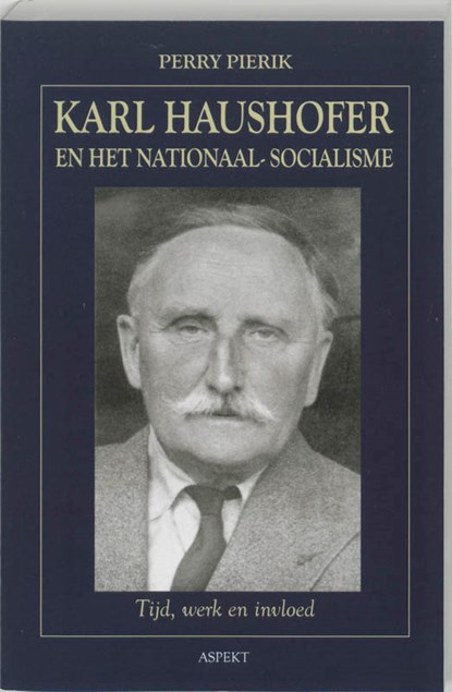 Karl Haushofer en het Nationaal-Socialisme, Perry Pierik - Paperback - 9789059113763