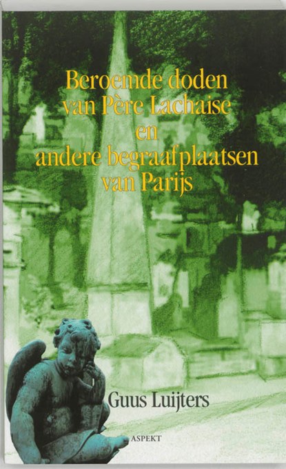 Beroemde doden van Pere Lachaise en andere Parijse begraafplaatsen, Guus Luijters - Paperback - 9789059114470