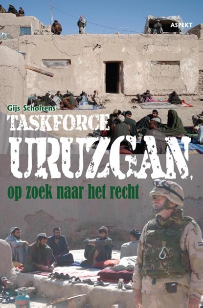 Taskforce Uruzgan, op zoek naar het recht, G. Scholtens - Paperback - 9789059116214