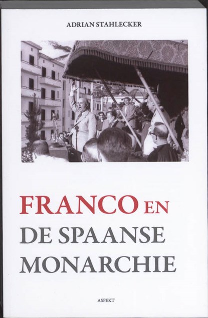 Franco en de Spaanse monarchie, Adrian Stahlecker - Paperback - 9789059118010