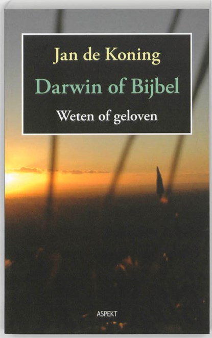 Darwin of Bijbel. Weten of geloven, Jan de Koning - Paperback - 9789059118614