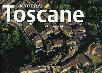 Luchtfoto's Toscane, ATTINI,  A. & ROSSI,  R. - Gebonden - 9789059205772