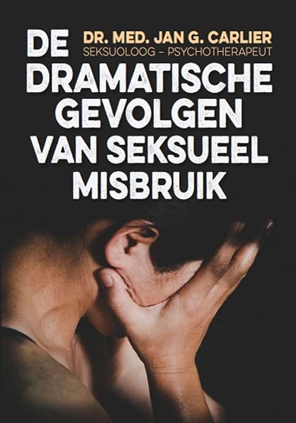 Dramatische gevolgen van seksueel misbruik, Jan G. Dr. Carlier - Paperback - 9789059275973