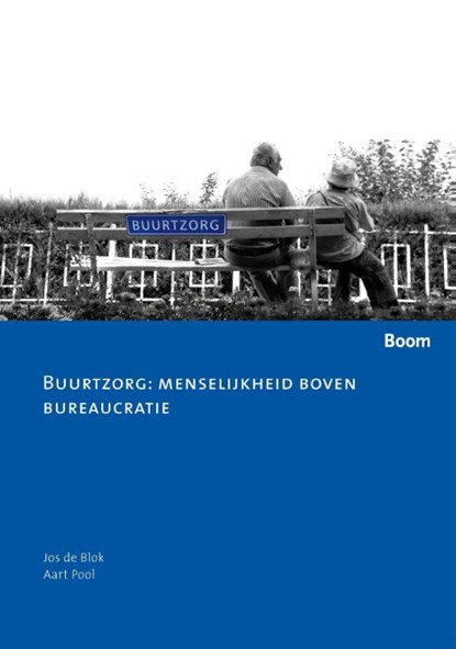 Buurtzorg: menselijkheid boven bureaucratie, J. de Blok ; A. Pool - Paperback - 9789059315563