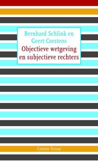 Objectieve wetgeving en subjectieve rechters, Bernhard Schlink ; Geert Corstens - Paperback - 9789059363342