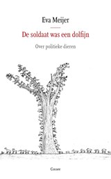 De soldaat was een dolfijn - Eva Meijer - 9789059367586