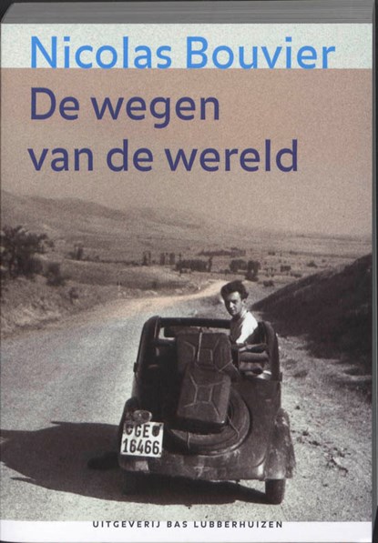 De wegen van de wereld, Nicolas Bouvier - Paperback - 9789059372160