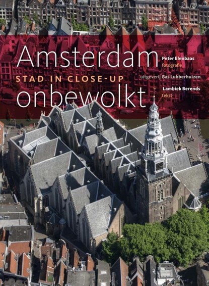 Amsterdam onbewolkt - Stad in close-up, Peter Elenbaas ; Lambiek Berends - Gebonden - 9789059373990