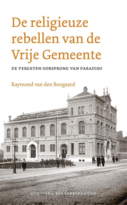 De religieuze rebellen van de Vrije Gemeente, Raymond van den Boogaard - Ebook - 9789059375154
