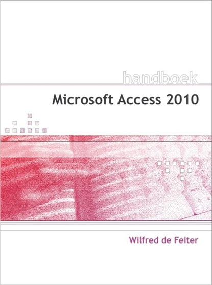 Microsoft Access 2010, Wilfred de Feiter - Paperback - 9789059404687
