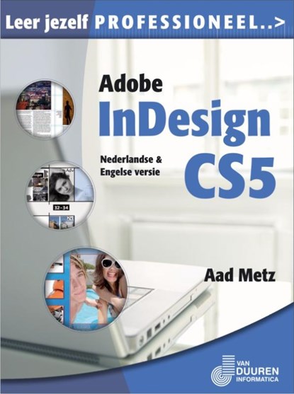 Leer jezelf PROFESSIONEEL... Adobe InDesign CS5, Aad Metz - Paperback - 9789059404724